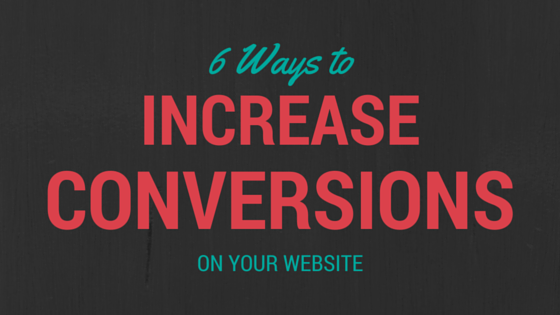 6 Ways to Increase Conversions on Your Website
